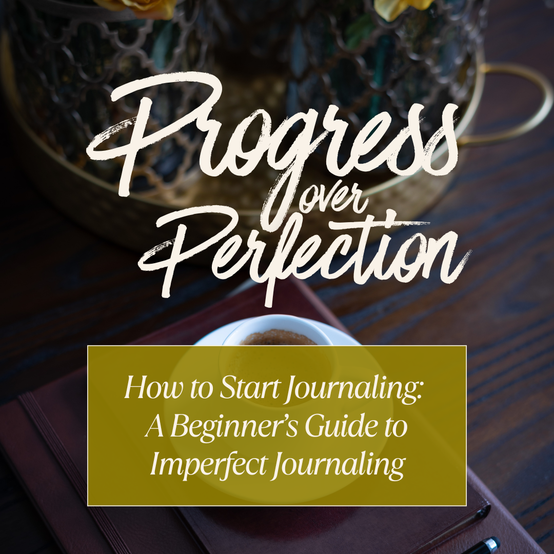 How to Start Journaling: A Beginner’s Guide to Progress Over Perfection