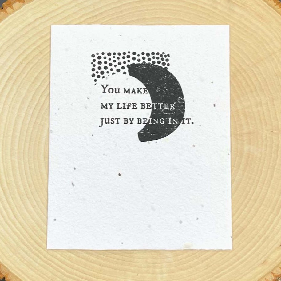 You Make My Life Better - Plantable Card