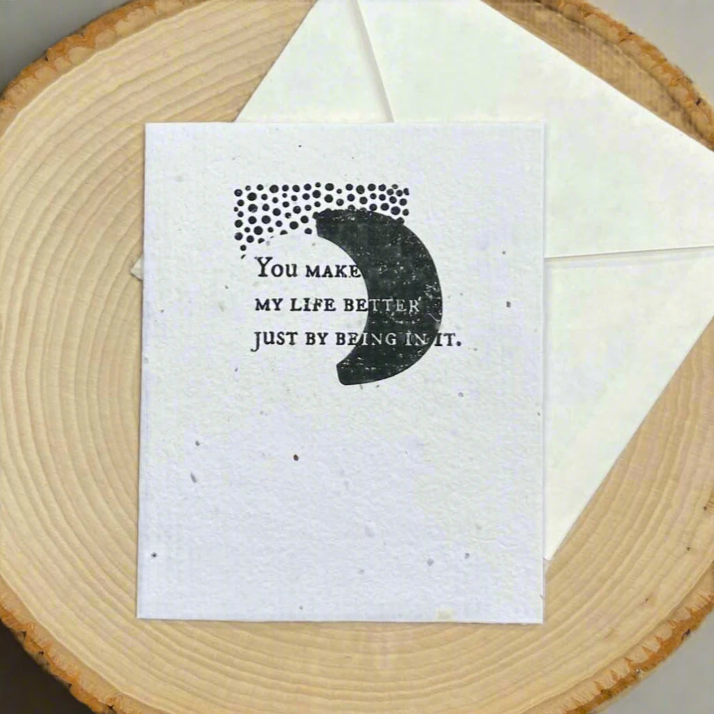 You Make My Life Better - Plantable Card