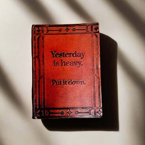 Leather Journal - "Yesterday is Heavy, Put It Down"